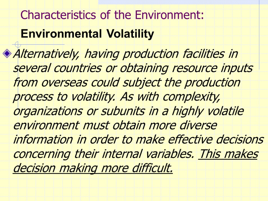 Characteristics of the Environment: Environmental Volatility Alternatively, having production facilities in several countries or